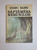 Săptăm&acirc;na nebunilor &ndash; Aut. Eugen Barbu, Ed. Albatros, 1981