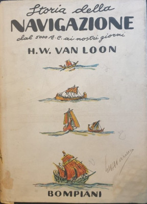 VAN LOON - STORIA DELLA NAVIGAZION (ISTORIA MENIRII} IN LIMBA ITALIANA {BOMPIANI 1935,ILUSTRATIILE AUTORULUI,300 PAG COPERTI CARTONATE, SUPRACOPERTA foto