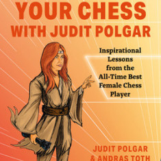 Master Your Chess with Judit Polgar: Fight for the Center and Other Lessons from the All-Time Best Female Chess Player