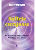 SUFLETE CURAJOASE - Robert Schwartz - Editura For You