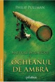 Materiile intunecate, vol. 3. Ocheanul de ambra &ndash; Philip Pullman