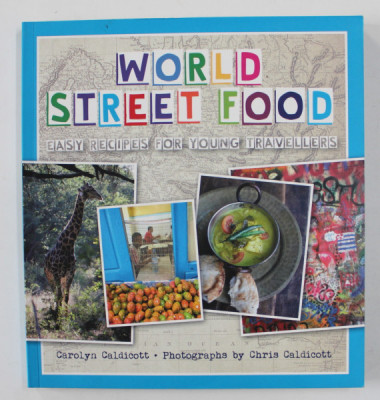 WORLD STREET FOOD - EASY RECIPES FOR YOUNG TRAVELLERS by CAROLYN CALDICOTT , photographs by CHRIS CALDICOTT , 2017 foto