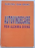 Dumitru Ioan Branc - Autovindecare prin alchimia divina