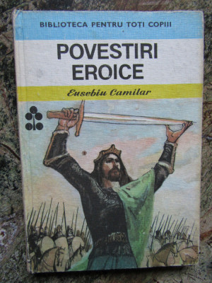 POVESTIRI EROICE - Eusebiu Camilar (Biblioteca pentru toti copiii) foto