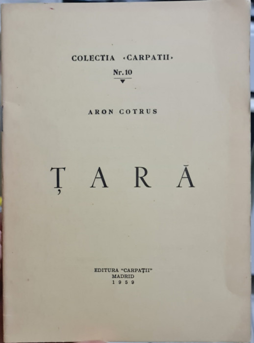 COLECTIA CARPATII NR 10 ARON COTRUS TARA EDITURA CARPATII MADRID 1959 LEGIONAR