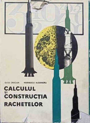 CALCULUL SI CONSTRUCTIA RACHETELOR-GUTA CRACIUN, MARINESCU ALEXANDRU-250314 foto