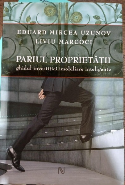 Pariul proprietatii: ghidul investitiei imobiliare inteligente - Eduard Mircea Uzunov, Liviu Marcoci