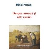 Despre munca si alte eseuri/Mihai Pricop