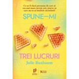 Spune-mi trei lucruri - Julie Buxbaum