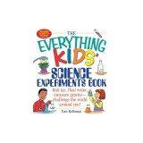 The Everything Kids' Science Experiments Book: Boil Ice, Float Water, Measure Gravity-Challenge the World Around You!