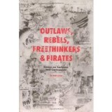 Outlaws, Rebels, Freethinkers &amp; Pirates