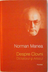 DESPRE CLOVNI, DICTATORUL SI ARTISTUL de NORMAN MANEA, 2013 foto