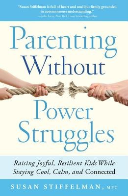 Parenting Without Power Struggles: Raising Joyful, Resilient Kids While Staying Cool, Calm, and Connected foto