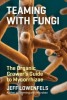 Teaming with Fungi: The Organic Grower&#039;s Guide to Mycorrhizae