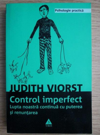 Judith Viorst - Control imperfect. Lupta noastra continua cu...