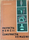 Protectia muncii in constructia de masini - I. Serbanut
