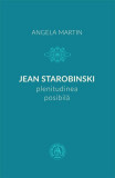 Jean Starobinski, plenitudinea posibilă - Paperback brosat - Angela Martin - Școala Ardeleană, 2022