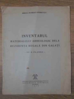 INVENTARUL MATERIALULUI ARHEOLOGIC DE LA REZIDENTA REGALA DIN GALATI (CU O PLANSA)-MIRCEA PETRESCU-DAMBOVITA foto