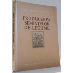 PRODUCEREA SEMINTELOR DE LEGUME de ING. M. BULBOACA , 1954