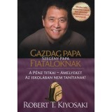 Gazdag papa, szeg&eacute;ny papa fiataloknak - A p&eacute;nz titkai - amelyeket az iskol&aacute;ban nem tan&iacute;tanak! - Robert T. Kiyosaki