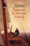 Rătăcirile lui Herman Melville - Paperback brosat - Jay Parini - Humanitas Fiction