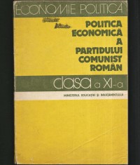 MANUAL ECONOMIE POLITICĂ - POLITICA ECONOMICĂ A PARTIDULUI COMUNIST ROM&Acirc;N, PCR - CLASA A 11 XI-A