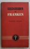 GOLDGRABER IN FRANKEN ( CAUTATORI DE AUR IN FRANTA ) , roman von FRIEDRICH SCHNACK , TEXT IN LIMBA GERMANA , 1942