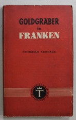 GOLDGRABER IN FRANKEN ( CAUTATORI DE AUR IN FRANTA ) , roman von FRIEDRICH SCHNACK , TEXT IN LIMBA GERMANA , 1942