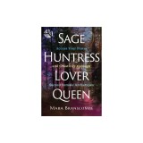 Sage, Huntress, Lover, Queen: Access Your Power and Creativity Through Sacred Female Archetypes