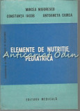 Cumpara ieftin Elemente de Nutritie Pediatrica - Mircea Maiorescu, Constanta Iacob, Antoaneta Ciurea, Ed. Medicala 1987, 459 pagini