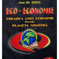Lester R. Brown - Eco-economie - Crearea unei economii pentru planeta noastra (semnata) (editia 2001)