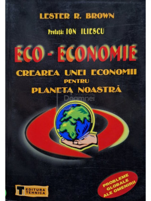 Lester R. Brown - Eco-economie - Crearea unei economii pentru planeta noastra (semnata) (editia 2001) foto