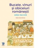 Bucate, vinuri si obiceiuri romanesti. Editie rascroita - Radu Anton Roman