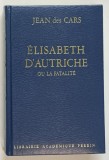 ELISABETH D &#039;AUTRICHE OU LA FATALITE par JEAN DE CARS , 1983