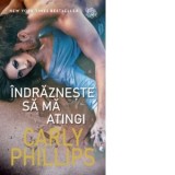 Indrazneste sa ma atingi - Carly Phillips