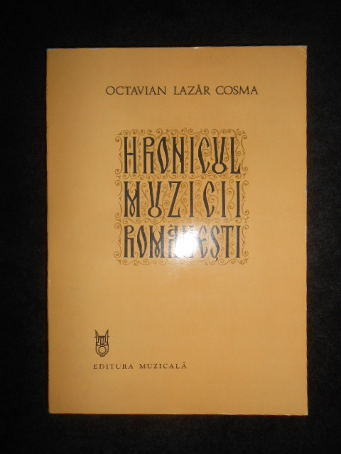 Octavian Lazar Cosma - Hronicul muzicii romanesti (1898-1920) volumul 5