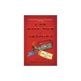 I Am Half-Sick of Shadows: A Flavia de Luce Novel