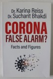 CORONA , FALSE ALARM ? FACTS AND FIGURES by Dr. KARINA REISS and Dr. SUCHARIT BHAKDI , 2020