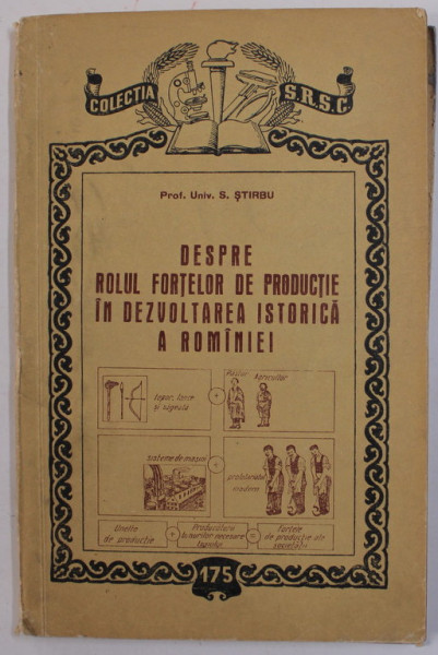 DESPRE ROLUL FORTELOR DE PRODUCTIE IN DEZVOLTAREA ISTORICA A ROMANIEI de S. STIRBU , 1955