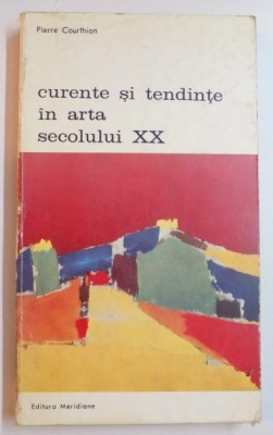 CURENTE SI TENDINTE IN ARTA SECOLULUI AL XX-LEA-PIERRE COURTHIAN,BUCURESTI 1973 foto