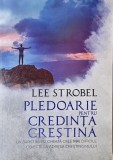 Pledoarie pentru credinta crestina - Lee Strobel
