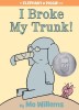 I Broke My Trunk! (an Elephant and Piggie Book)