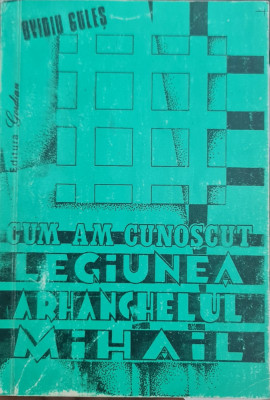 CUM AM CUNOSCUT LEGIUNEA ARHANGHELUL MIHAIL OVIDIU GULES 1993 MISCAREA LEGIONARA foto