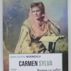 CARMEN SYLVA , REGINA CU SUFLET DE ARTIST de DAN - SILVIU BOERESCU , 2023