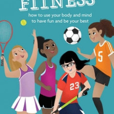 A Smart Girl's Guide: Sports & Fitness: How to Use Your Body and Mind to Play and Feel Your Best