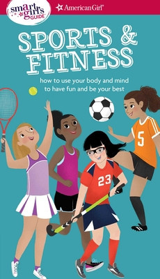 A Smart Girl&amp;#039;s Guide: Sports &amp;amp; Fitness: How to Use Your Body and Mind to Play and Feel Your Best foto