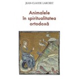 Animalele in spiritualitatea ortodoxa - Jean-Claude Larchet