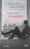 Tatiana De Rosnay - Viata asta iti apartine
