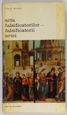 ARTA FALSIFICATORILOR ,FALSIFICATORII ARTEI de FRANK ARNAU,BUC.1970 foto