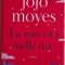 La mia vita nella tua &ndash; Jojo Moyes